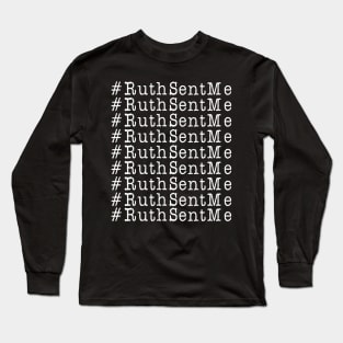 Ruth Sent Me ruth bader ginsburg gifts Long Sleeve T-Shirt